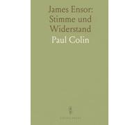 James Ensor: Stimme und Widerstand: Biografie und Werk eines eigenständigen Künstlers zwischen Provokation und religiöser Bildsprache