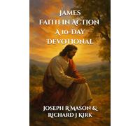 James. Faith in Action. A 10-Day Devotional: 20 (New Testament Theology)