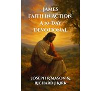 James. Faith in Action. A 10-Day Devotional: 3 (New Testament Theology)
