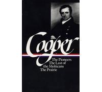 James Fenimore Cooper: The Leatherstocking Tales Vol. 1 (LOA #26): The Pioneers / The Last of the Mohicans / The Prairie (Library of America James Fenimore Cooper Edition)