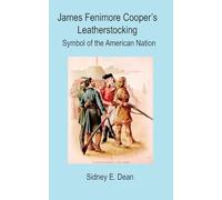 James Fenimore Cooper's Leatherstocking: Symbol of the American Nation