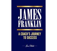 JAMES FRANKLIN: A COACH’S JOURNEY TO SUCCESS