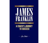 JAMES FRANKLIN: A COACH’S JOURNEY TO SUCCESS
