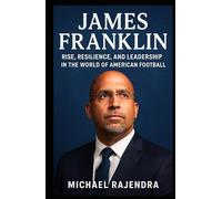 JAMES FRANKLIN: Rise, Resilience, and Leadership in the World of American Football