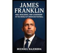 JAMES FRANKLIN: Rise, Resilience, and Leadership in the World of American Football
