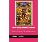 James George American Enthusiast: Amazing Adventure at the Three Ring Circus (James George American Enthusiast - Adventurer of the Alpine Slopes)