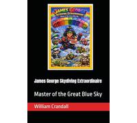 James George Skydiving Extraordinaire: Master of the Great Blue Sky
