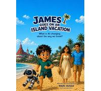 James Goes On An Island Vacation: What Is AI Changing About The Way We Travel (James of the Future)