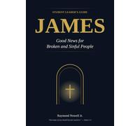 James: Good News for Broken and Sinful People (Student Leader's Guide)