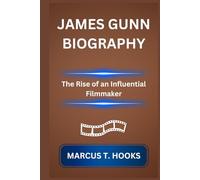 JAMES GUNN BIOGRAPHY: The Rise of an Influential Filmmaker