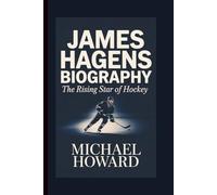 JAMES HAGENS BIOGRAPHY: The Rising Star of Hockey