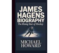 JAMES HAGENS BIOGRAPHY: The Rising Star of Hockey