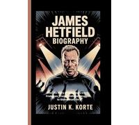 JAMES HETFIELD BIOGRAPHY: The Life Story of Metallica’s Iconic Frontman, From Childhood Struggles to Global Stardom