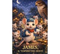 JAMES, IL TOPINO DEI DENTI: Le avventure di James, e del suo migliore amico Patrick