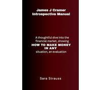 James J Cramer Introspective Manual: A Thoughtful Dive into the Financial Market, Showing How to Make Money in Any Situation, An Evaluation