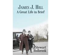 James J. Hill: A Great Life in Brief