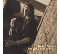 James J Turner - How Could We Be Wrong?