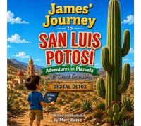 James' Journey to San Luis Potosi: Adventures in Plazuela with Great Grandma: Digital Detox (James of the Future)