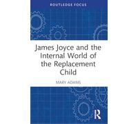 James Joyce and the Internal World of the Replacement Child (Routledge Focus on Mental Health)