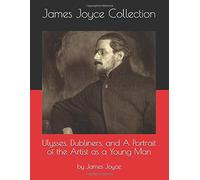 James Joyce Collection: Ulysses, Dubliners, and A Portrait of the Artist as a Young Man