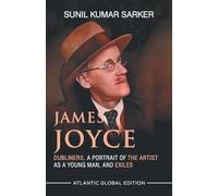 James Joyce: Dubliners, A Portrait of the Artist As A Young Man, and Exiles
