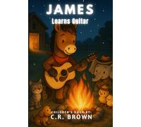 James Learns Guitar (A Rhyming Picture Book - For Babies, Toddlers, Preschoolers, Kindergarteners, and 1st-3rd Graders Ages 2-8) (James’s Music Adventures)