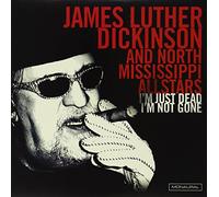 James Luther Dickinson - I'm Just Dead I'm Not Gone [Vinilo]