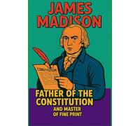 James Madison: Father of the Constitution and master of fine print: Funny Gift Notebook Journal, Blank, Secret Santa Gift for Coworker, Friends and Family