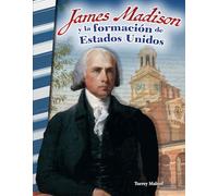 James Madison Y La Formación de Estados Unidos (Social Studies: Informational Text)
