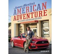 James Martin's American Adventure: 80 Classic American Recipes