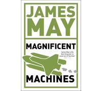 James May's Magnificent Machines: How men in sheds have changed our lives