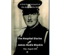 James Mudie Blackie - Hospital Diaries: A first hand account at the dawn of the NHS