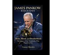 JAMES PANKOW BIOGRAPHY: Brass, Blood, and Brotherhood: The Legacy of the Trombonist Who Shaped an Era