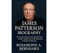 James Patterson Biography: From Advertising to the World’s Most Prolific Author and A Life Dedicated to Books and Readers