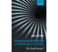 James Pattison Humanitarian Intervention and the Responsibility To (Tapa blanda)