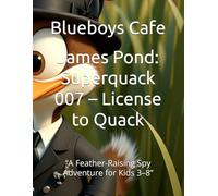 James Pond: Superquack 007 - License to Quack: “A Feather-Raising Spy Adventure for Kids 3-8”