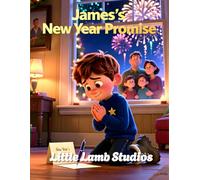 James’s New Year Promise: A Christian Children’s Picture Book About Faith, Prayer, and New Beginnings (Little Lamb Holiday Blessings Series)