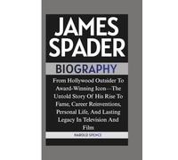 JAMES SPADER BIOGRAPHY: From Hollywood Outsider To Award-Winning Icon-The Untold Story Of His Rise To Fame, Career Reinventions, Personal Life, And Lasting Legacy In Television And Film