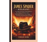 JAMES SPADER BIOGRAPHY: From Hollywood Outsider To Emmy-Winning Star - The Untold Story Of His Rise To Fame, Breakthrough Performances, Career ... Life, And Legendary Role In The Blacklist