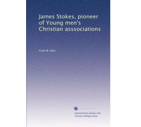 James Stokes, pioneer of Young men's Christian asssociations