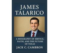 JAMES TALARICO: A Biography Of Service, Faith, And The Future Of Texas