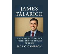 JAMES TALARICO: A Biography Of Service, Faith, And The Future Of Texas