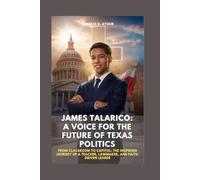 JAMES TALARICO: A VOICE FOR THE FUTURE OF TEXAS POLITICS: FROM CLASSROOM TO CAPITOL: THE INSPIRING JOURNEY OF A TEACHER, LAWMAKER, AND FAITH-DRIVEN LEADER