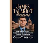 JAMES TALARICO BIOGRAPHY: From Classroom to Capitol - The Story of a Young Leader Fighting for Education, Justice, and Faith