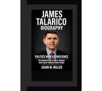 JAMES TALARICO BIOGRAPHY: Politics with a Conscience The Biography of a Public Servant Who Chose Principle Over Power
