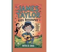JAMES TAYLOR KIDS BIOGRAPHY: The Boy Who Turned Songs into Magic