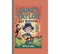 JAMES TAYLOR KIDS BIOGRAPHY: The Boy Who Turned Songs into Magic