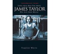 James Taylor: Long Ago and Far Away: His Life and Music