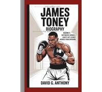 JAMES TONEY BIOGRAPHY: Boxing’s Defensive Genius - Lights Out Legacy Across Four Divisions