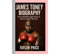 JAMES TONEY - BIOGRAPHY: From Middleweight King to Heavyweight Warrior